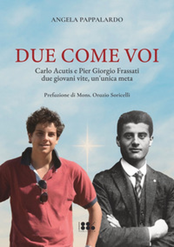 Due come voi. Carlo Acutis e Pier Giorgio Frassati. Due giovani vite, un'unica meta - Librerie.coop Due come voi. Carlo Acutis e Pier Giorgio Frassati. Due giovani vite, un'unica meta - Librerie.coop