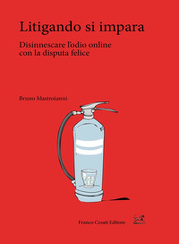 Litigando si impara. Disinnescare l'odio online con la disputa felice - Librerie.coop Litigando si impara. Disinnescare l'odio online con la disputa felice - Librerie.coop