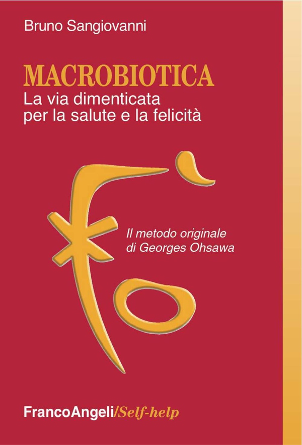 Macrobiotica. La via dimenticata per la salute e la felicità. Il metodo originale di George Ohsawa - Librerie.coop Macrobiotica. La via dimenticata per la salute e la felicità. Il metodo originale di George Ohsawa - Librerie.coop