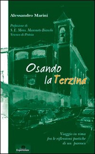 Osando la terzina. Viaggio in rima fra le riflessioni poetiche di un parroco - Librerie.coop
