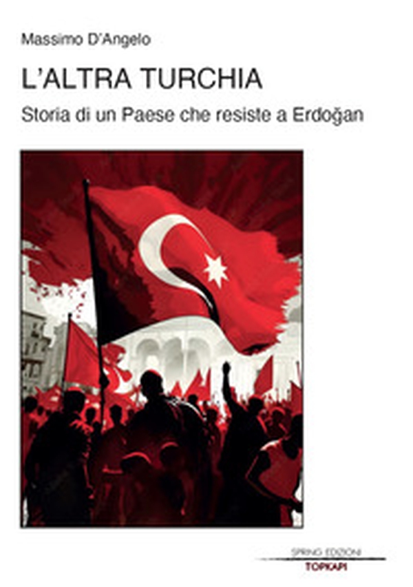 L'altra Turchia. Storia di un Paese che resiste a Erdogan - Librerie.coop L'altra Turchia. Storia di un Paese che resiste a Erdogan - Librerie.coop