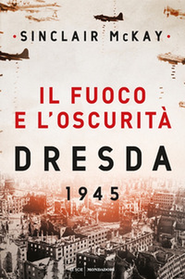 Il fuoco e l'oscurità. Dresda 1945 - Librerie.coop Il fuoco e l'oscurità. Dresda 1945 - Librerie.coop