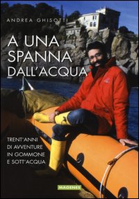 A una spanna dall'acqua. Trent'anni di avventure in gommone e sott'acqua - Librerie.coop