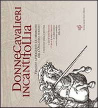 Donne cavalieri incanti follia. Viaggio attraverso le immagini dell'Orlando Furioso. Catalogo della mostra - Librerie.coop