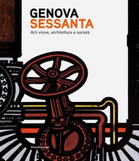 Genova Sessanta. Arti visive, architettura e società - Librerie.coop