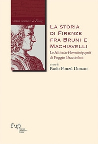 La storia di Firenze fra Bruni e Machiavelli. Le «Historiae Florentini populi» di Poggio Bracciolini - Librerie.coop