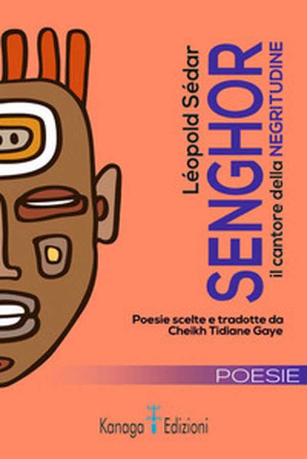 Léopold Sédar Senghor il cantore della negritudine. Testo francese a fronte - Librerie.coop Léopold Sédar Senghor il cantore della negritudine. Testo francese a fronte - Librerie.coop