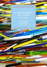 Il laboratorio del vetro 2009-2023. Le vetrate, la pittura - Librerie.coop