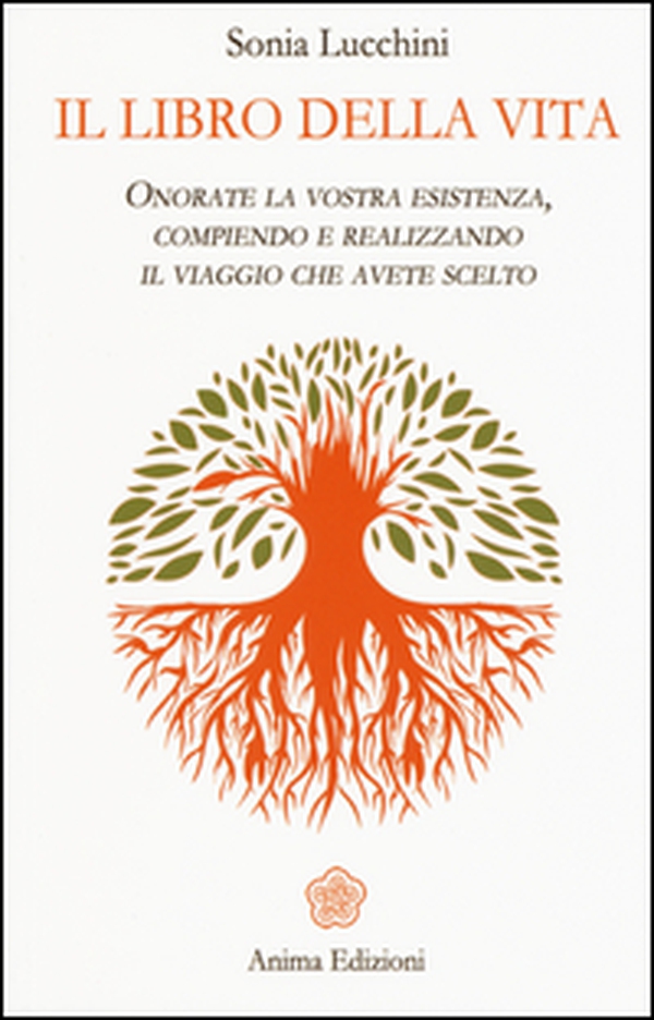 Il libro della vita. Onorate la vostra esistenza, compiendo e realizzando il viaggio che avete scelto - Librerie.coop Il libro della vita. Onorate la vostra esistenza, compiendo e realizzando il viaggio che avete scelto - Librerie.coop