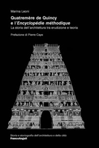 Quatremère de Quincy e l'«Encyclopédie méthodique». La storia dell'architettura tra erudizione e teoria - Librerie.coop