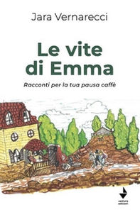 Le vite di Emma. Racconti per la tua pausa caffè - Librerie.coop