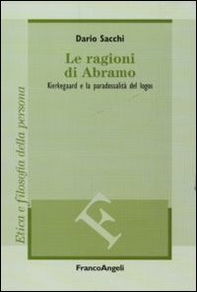 Le ragioni di Abramo. Kierkegaard e la paradossalità del logos - Librerie.coop Le ragioni di Abramo. Kierkegaard e la paradossalità del logos - Librerie.coop