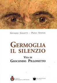 Germoglia il silenzio. Vita di Giocondo Pillonetto - Librerie.coop