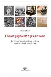 L'odioso grigioverde e gli altri colori. La vicenda riscoperta di uno studente comasco alla Grande Guerra - Librerie.coop