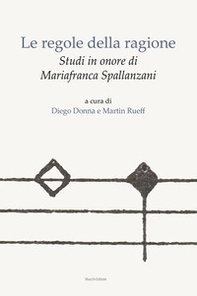 Le regole della ragione. Studi in onore di Mariafranca Spallanzani - Librerie.coop Le regole della ragione. Studi in onore di Mariafranca Spallanzani - Librerie.coop