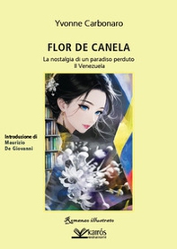 Flor de Canela. La nostalgia di un paradiso perduto. Il Venezuela - Librerie.coop