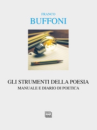 Gli strumenti della poesia. Manuale e diario di poetica - Librerie.coop