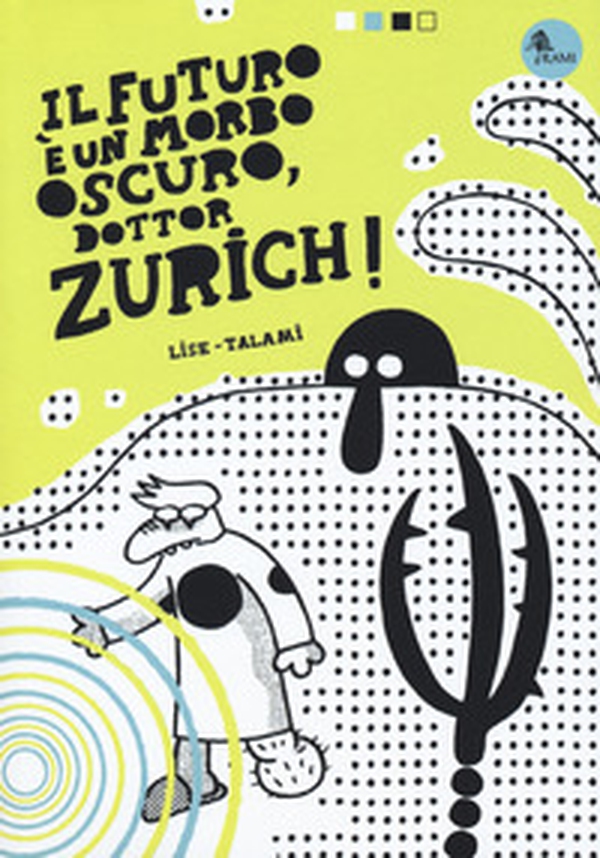 Il futuro è un morbo oscuro, dottor Zurich! - Librerie.coop Il futuro è un morbo oscuro, dottor Zurich! - Librerie.coop