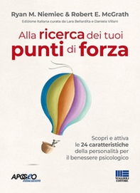 Alla ricerca dei tuoi punti di forza. Scopri e attiva le 24 caratteristiche della personalità per il benessere psicologico - Librerie.coop
