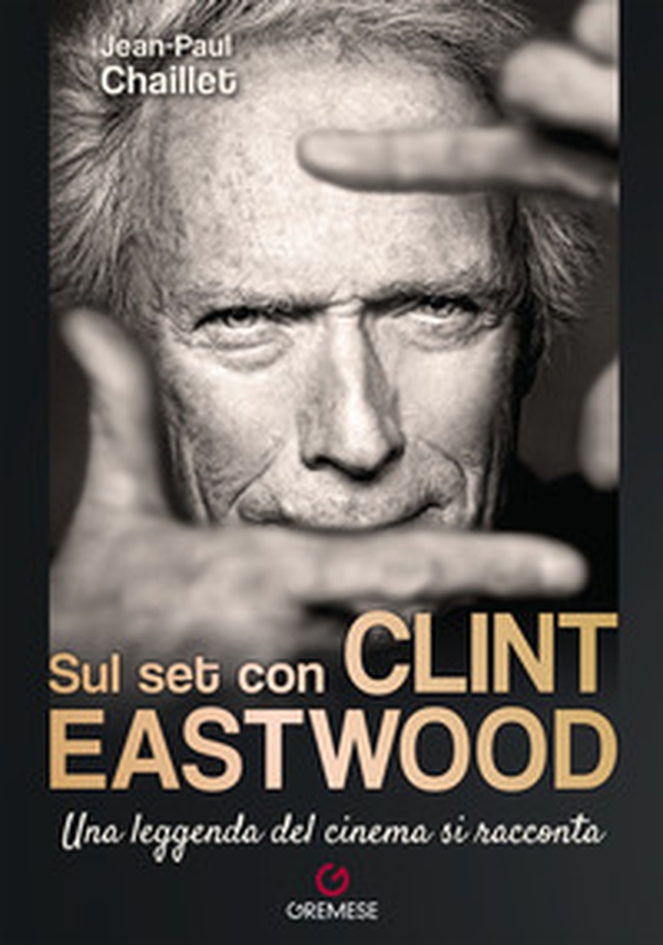 Sul set con Clint Eastwood. Una leggenda del cinema si racconta - Librerie.coop Sul set con Clint Eastwood. Una leggenda del cinema si racconta - Librerie.coop