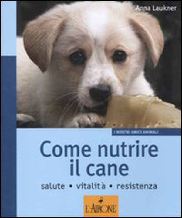 Come nutrire il cane. Salute. Vitalità. Resistenza - Librerie.coop Come nutrire il cane. Salute. Vitalità. Resistenza - Librerie.coop