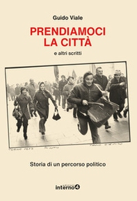 Prendiamoci la città e altri scritti. Storia di un percorso politico - Librerie.coop Prendiamoci la città e altri scritti. Storia di un percorso politico - Librerie.coop