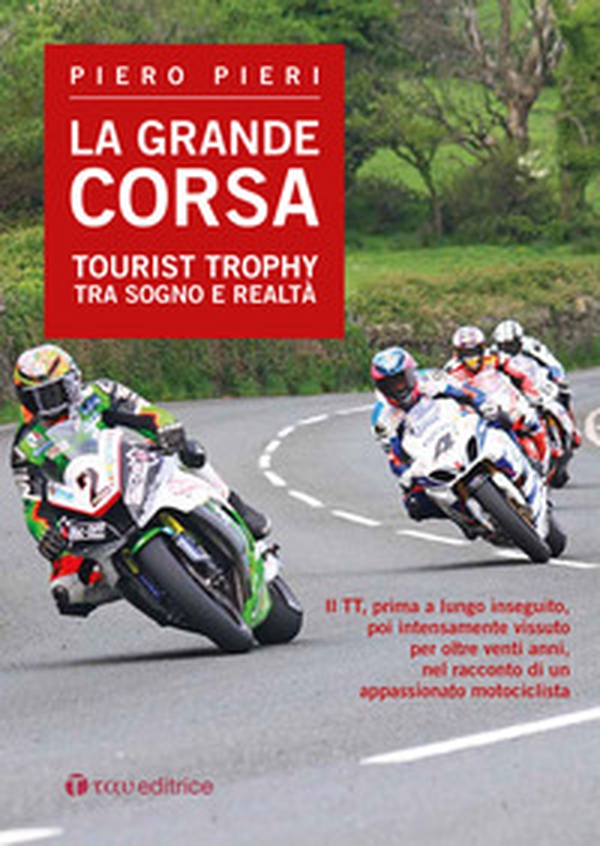 La grande corsa. Tourist Trophy tra sogno e realtà - Librerie.coop La grande corsa. Tourist Trophy tra sogno e realtà - Librerie.coop