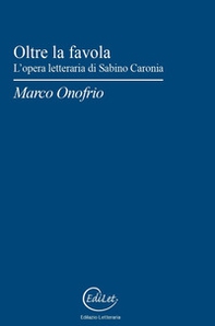 Oltre la favola. L'opera letteraria di Sabino Caronia - Librerie.coop Oltre la favola. L'opera letteraria di Sabino Caronia - Librerie.coop