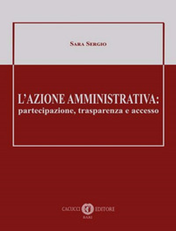 L'azione amministrativa: partecipazione, trasparenza e accesso - Librerie.coop L'azione amministrativa: partecipazione, trasparenza e accesso - Librerie.coop