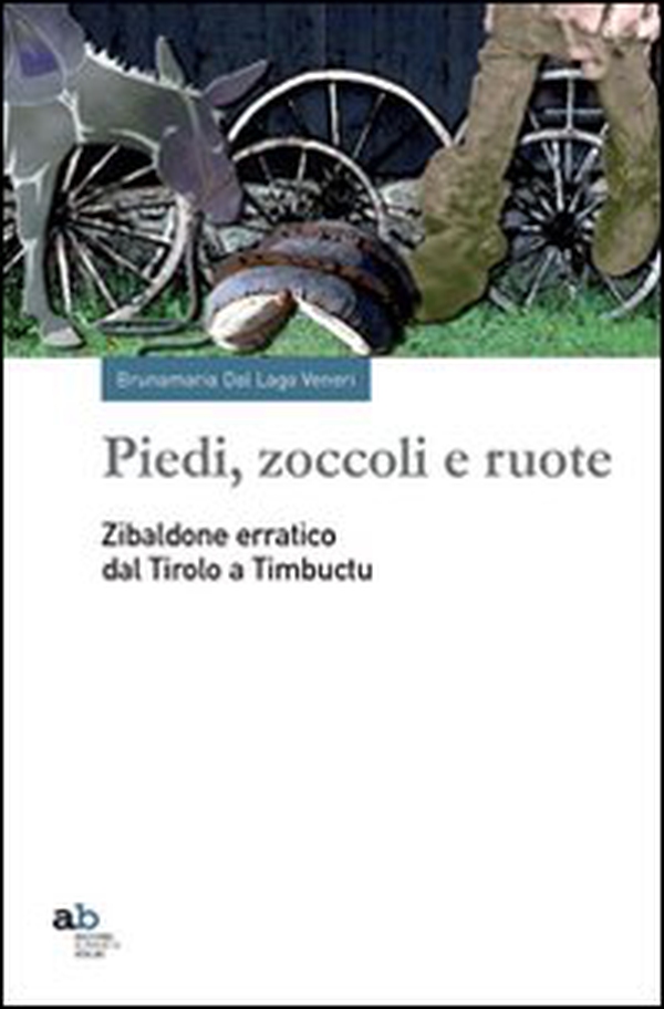 Piedi, zoccoli e ruote. Zibaldone erratico dal Tirolo a Timbuctu - Librerie.coop Piedi, zoccoli e ruote. Zibaldone erratico dal Tirolo a Timbuctu - Librerie.coop
