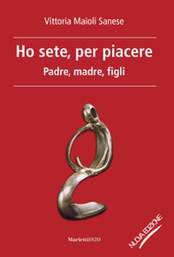 Ho sete, per piacere. Padre, madre, figli - Librerie.coop