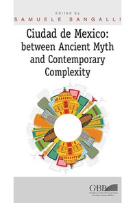 Ciudad de Mexico. Between ancient myth and contemporary complexity - Librerie.coop