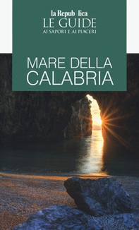 Mare della Calabria. Guida ai sapori e ai piaceri - Librerie.coop