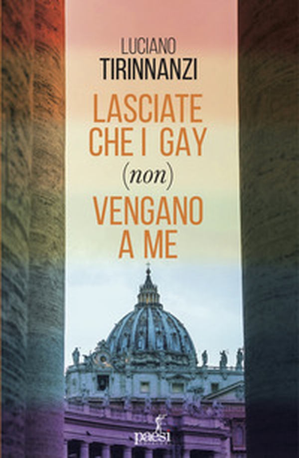 Lasciate che i gay (non) vengano a me. Chiesa e omosessualità ai tempi di papa Francesco - Librerie.coop Lasciate che i gay (non) vengano a me. Chiesa e omosessualità ai tempi di papa Francesco - Librerie.coop