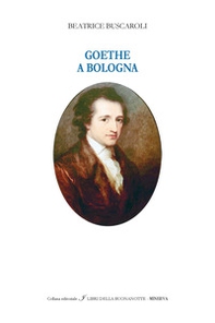 Goethe a Bologna. Ediz. italiana e inglese - Librerie.coop