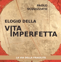 Elogio della vita imperfetta - Librerie.coop Elogio della vita imperfetta - Librerie.coop