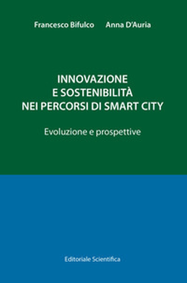 Innovazione e sostenibilità nei percorsi di smart city. Evoluzioni e prospettive - Librerie.coop Innovazione e sostenibilità nei percorsi di smart city. Evoluzioni e prospettive - Librerie.coop