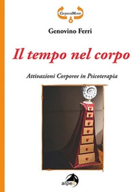 Il tempo nel corpo. Attivazioni corporee in psicoterapia - Librerie.coop Il tempo nel corpo. Attivazioni corporee in psicoterapia - Librerie.coop
