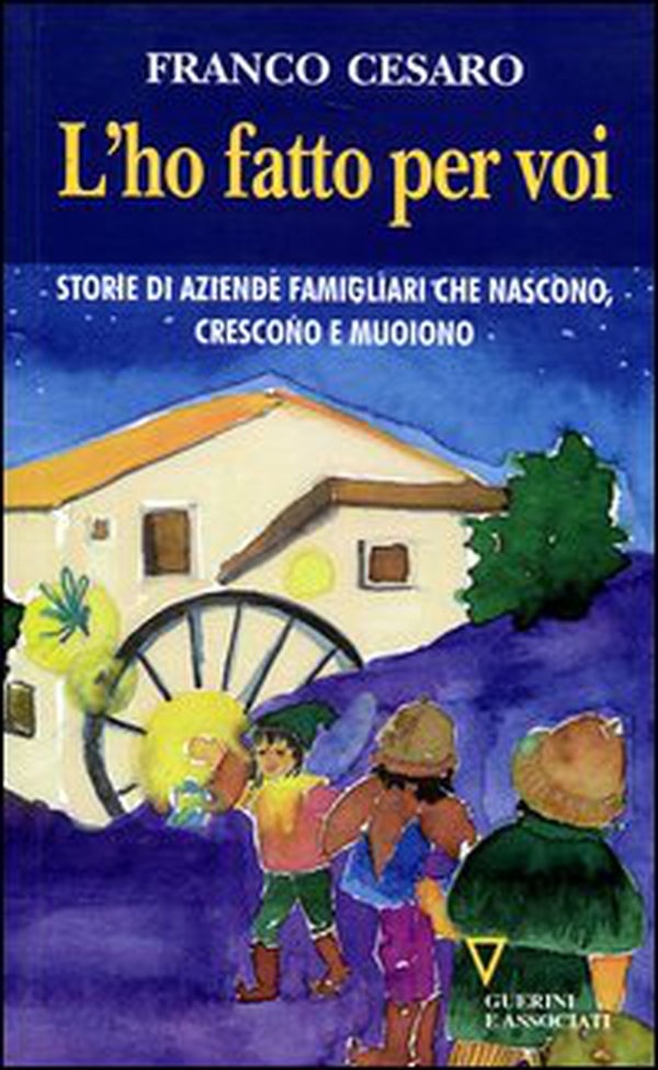 L'ho fatto per voi. Storie di aziende famigliari che nascono, crescono e muoiono - Librerie.coop L'ho fatto per voi. Storie di aziende famigliari che nascono, crescono e muoiono - Librerie.coop