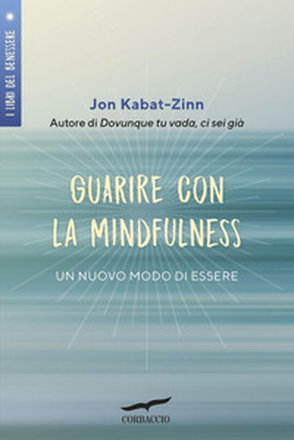 Guarire con la mindfulness. Un nuovo modo di essere - Librerie.coop Guarire con la mindfulness. Un nuovo modo di essere - Librerie.coop