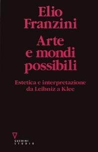 Arte e mondi possibili. Estetica e interpretazione da Leibniz a Klee - Librerie.coop Arte e mondi possibili. Estetica e interpretazione da Leibniz a Klee - Librerie.coop