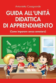 Guida all'unità didattica di apprendimento. (Come imparare senza annoiarsi) - Librerie.coop