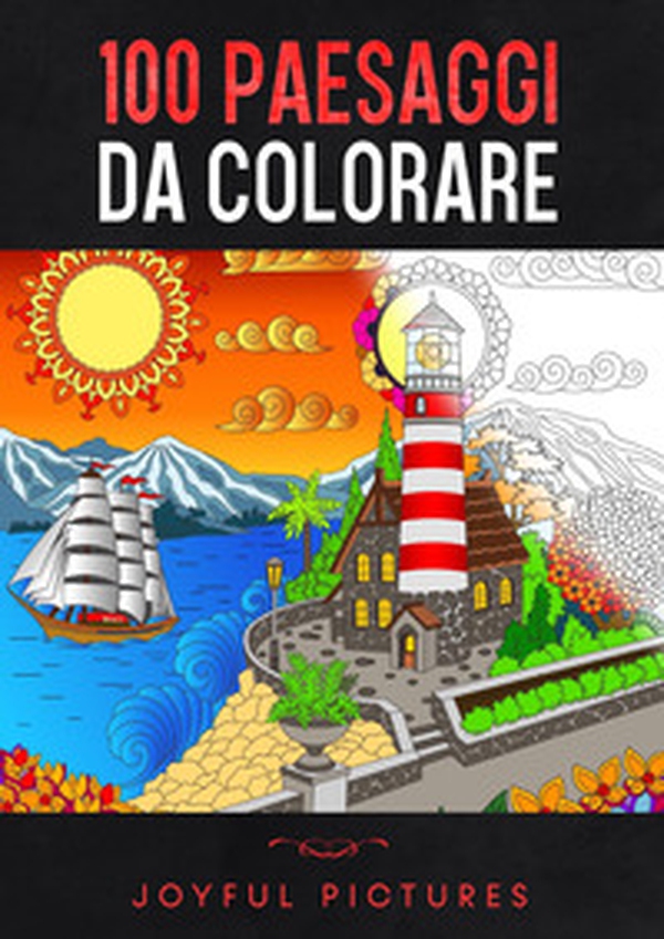 100 paesaggi da colorare. Joyful Pictures - Librerie.coop 100 paesaggi da colorare. Joyful Pictures - Librerie.coop