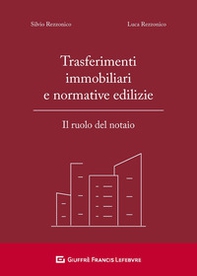 Trasferimenti immobiliari e normative edilizie. Il ruolo del notaio - Librerie.coop