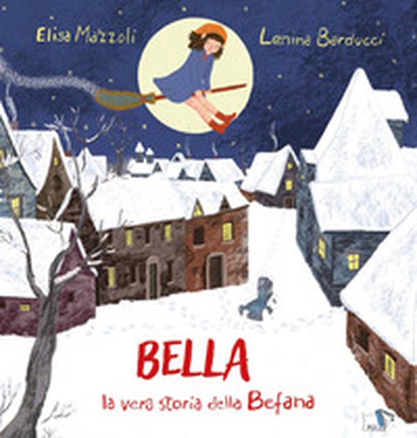 Bella, la vera storia della Befana - Librerie.coop Bella, la vera storia della Befana - Librerie.coop