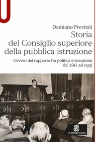 Storia del Consiglio superiore della pubblica istruzione. Ovvero del rapporto fra politica e istruzione dal 1847 ad oggi - Librerie.coop