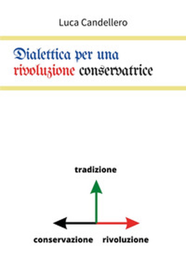 Dialettica per una rivoluzione conservatrice - Librerie.coop Dialettica per una rivoluzione conservatrice - Librerie.coop
