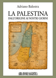 La Palestina. Dall'origine ai nostri giorni - Librerie.coop