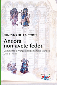 Ancora non avete fede? Commento ai Vangeli del Lezionario liturgico. Ciclo B - Marco - Librerie.coop