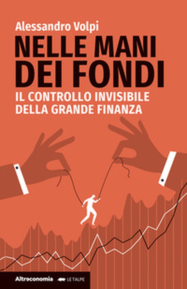 Nelle mani dei fondi. Il controllo invisibile della grande finanza - Librerie.coop Nelle mani dei fondi. Il controllo invisibile della grande finanza - Librerie.coop